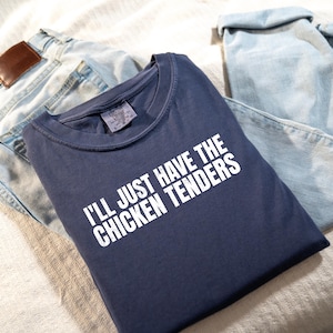 Funny Chicken Tenders Comfort Colors T-Shirt: I&#39;ll Just Have