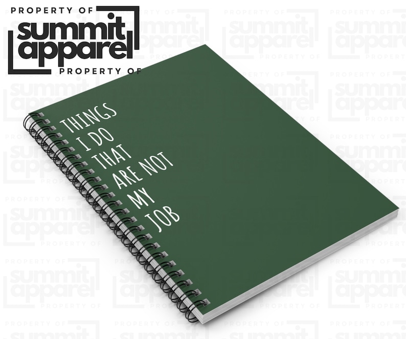 May include: A dark green spiral-bound notebook with the text "THINGS I DO THAT ARE NOT MY JOB" in white. The notebook has a black spiral binding and a white border around the pages. The Summit Apparel logo is in the top left corner.