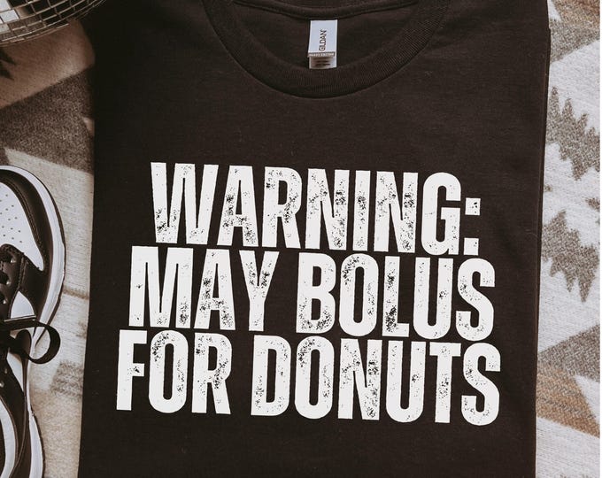 Funny Diabetes T-Shirt: Warning May Bolus For Donuts