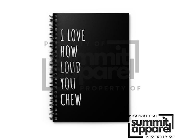 Funny Sarcastic Notebook, "I Love How Loud You Chew", Gag Gift
