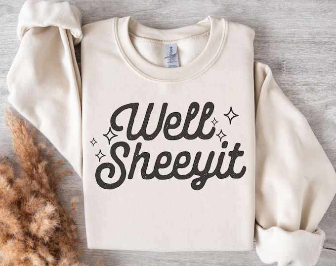 Well Sheeyit Sweatshirt, Funny Vulgar Humor, Cozy Sarcastic Gift