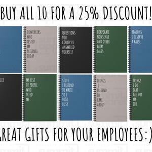 May include: Ten spiral-bound notebooks in a grid, each with a different coloured cover and humorous text. The notebooks feature phrases such as "Coworkers Who Tested My Patience Today" and "Things I Pretend to Care About". The image also includes the text "Buy all 10 for a 25% discount!" and "Great gifts for your employees".