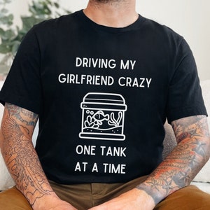 Aquarium Shirt | Driving My Girlfriend Crazy, Funny Fishkeeping Shirt,  Fish Tank Shirt, Fish Lover Gift, Saltwater Aquarium Shirt, Unisex