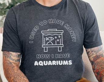 Aquarium Shirt | I Used to Have Money, Funny Fishkeeping Shirt,  Fish Hobbyist Shirt, Fish Lover Gift, Saltwater Aquarium Shirt, Unisex
