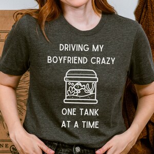 Aquarium Shirt | Driving My Boyfriend Crazy, Funny Fishkeeping Shirts, Fish Tank Shirts, Fish Lover Gifts, Saltwater Aquarium Shirts, Unisex