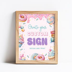 May include: A printable sign with a pink background and colorful candy and donut illustrations. The text on the sign reads "Create your custom sign, design and print."
