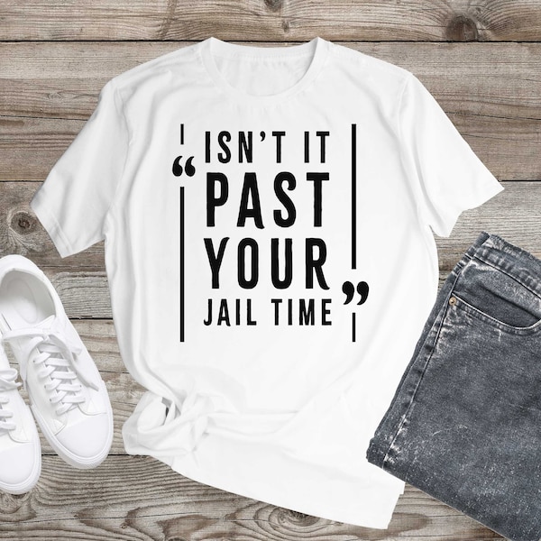 Isn't it past your jail time T-shirt, funny, Trump Jail, Political T-shirt, Jimmy Kimmel Oscars, Gift For Him, Gift for Her