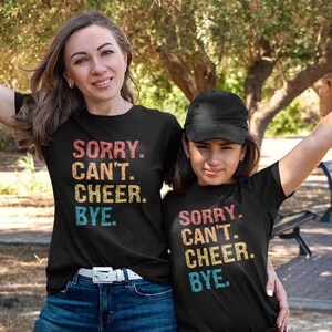 Cheer Tshirt Mom Cheer Shirt Kid Cheerleading Team Gift For Cheer Team Apparel Sorry Cant Cheer Bye Matching Mom Daughter Cheerleader Shirt