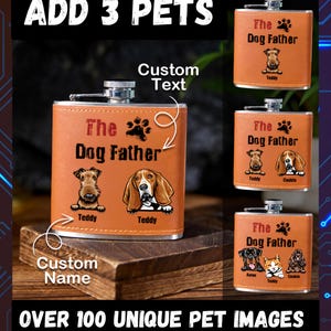 May include: A personalised leather hip flask with the text "The Dog Father" and paw prints, showcasing custom pet portraits. The image displays examples with various dog breeds and names, with the text "ADD 3 PETS" at the top.