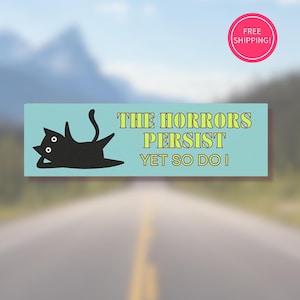 The Horrors Persist Yet So Do I Cat Car Magnet | Resilience |  Funny Existential Bumper Sticker | Black Cat Meme | Free Shipping