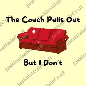May include: A cartoon image features a red couch with white stains and the text "The Couch Pulls Out But I Don't" in black. The couch is the central focus, set against a light yellow background.