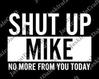 Cállate Mike, no más de ti hoy. Nombre divertido de Mike png, regalo para hombre y mujer, archivo digital.