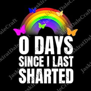 May include: Black graphic with a rainbow and butterflies. The text reads "0 DAYS SINCE I LAST SHARTED" in large white letters. The rainbow has red, orange, yellow, green, blue, and purple colors.