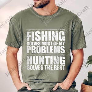 May include: Olive green t-shirt with the text "FISHING SOLVES MOST OF MY PROBLEMS HUNTING SOLVES THE REST" in a distressed white font. The shirt is a casual style, suitable for outdoor activities.