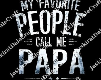 My Favorite People Call Me Papa png, Fathers Day Gift For Papa, Cool Papa png, Papa To Be png, Funny Dad png, Dad png