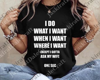 Ask My Wife I Do What I Want Funny png, Sarcastic Gif, Humor Father's Day png, Attitude png, Funny Sarcastic png, Digital Hilarious