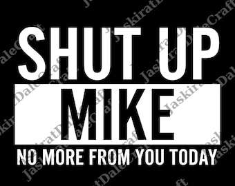 Cállate Mike, no más de ti hoy. Nombre divertido de Mike png, regalo para hombre y mujer png