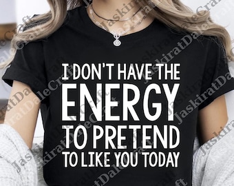 I Don't Have The Energy To Pretend I Like Funny Rude Men's png, Sarcastic png, Retro Vintage Y2k Women Graphic png