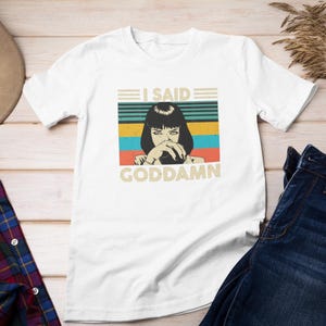 Mia Wallace I Said Goddamn Shirt, Pulp Fiction Shirt, Mia Wallace Shirt, Pulp Fiction Vintage Shirt, Movie Shirts, Horror Movie T-shirts
