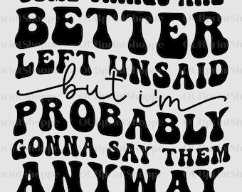 Some things are Better Left Unsaid DTF Print. Ready to Press. Adult Humor DTF Transfer.  Sarcasm. DTF Transfer for TShirt only- no shirt!
