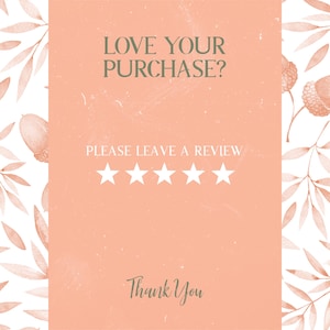May include: A peach-coloured card with the text "LOVE YOUR PURCHASE? PLEASE LEAVE A REVIEW" and five white stars. The words "Thank You" are written below the stars. The background features a watercolour design of leaves and acorns.