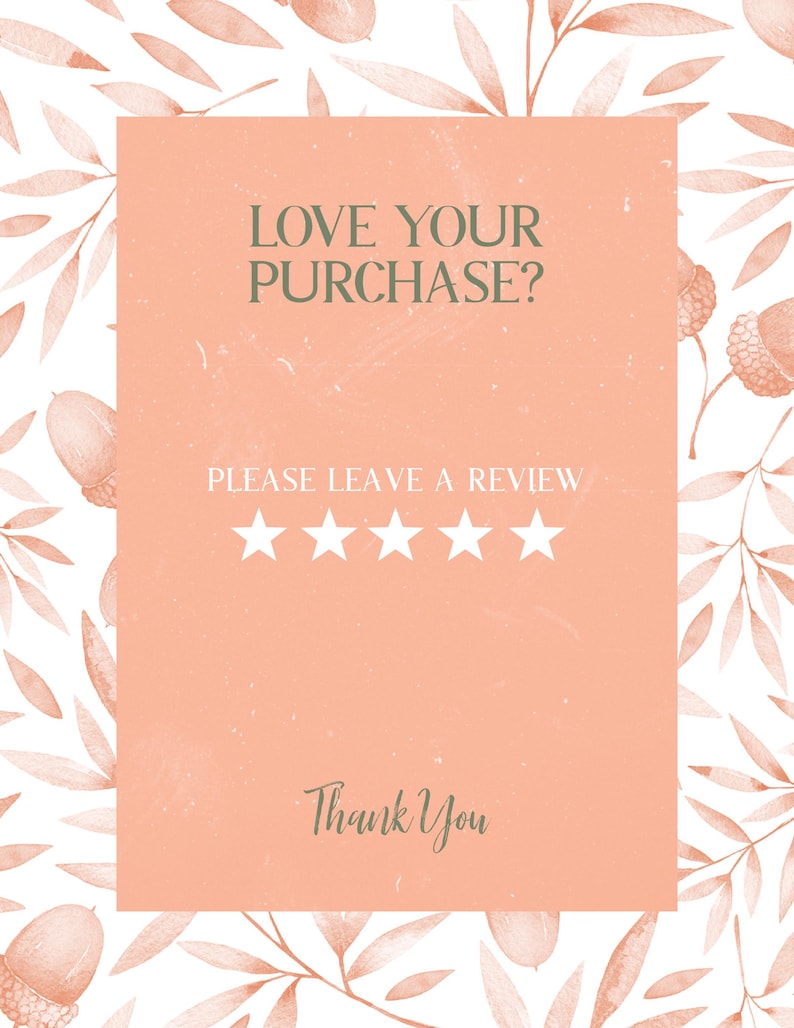 May include: A peach-coloured card with the text "LOVE YOUR PURCHASE? PLEASE LEAVE A REVIEW" and five white stars. The words "Thank You" are written below the stars. The background features a watercolour design of leaves and acorns.