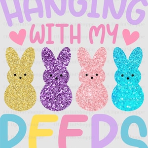 Hanging with my Peeps Easter Design. DTF Transfer. Ready to Press. Easter Design. DTF Print ONLY-no shirt.  Easter Holiday Design.