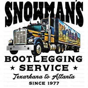 May include: A graphic featuring a semi-truck with the text "Snowman's Bootlegging Service" and "Texarkana to Atlanta Since 1977." The truck is yellow, black, and blue, with a trailer depicting a horse-drawn carriage. The text "East Bound & Down, Loaded Up & Truckin'" is at the top.