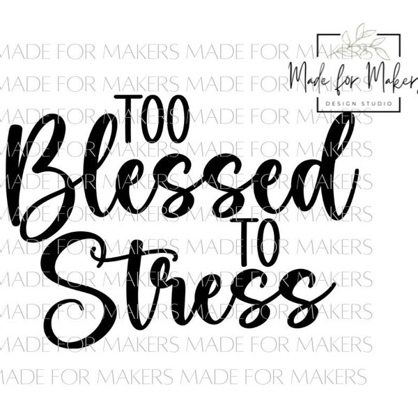 Too Blessed to Stress SVG, Blessed Sayings SVG, T-Shirt Too Blessed to Stress svg **Digital File***
