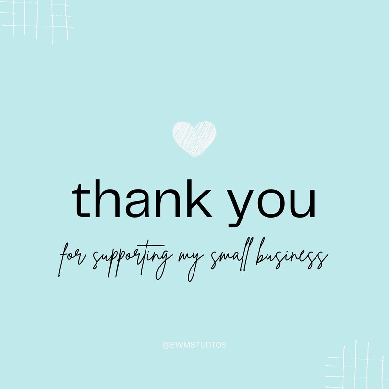 May include: A light blue background with a white heart and the text "thank you for supporting my small business" in black. The text "@ewmstudios" is in black at the bottom of the image.