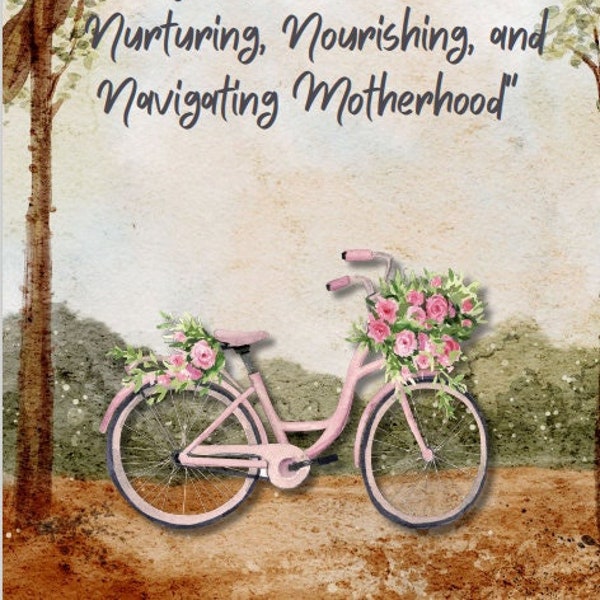 Mom's Journey: Nurturing, Nourishing, and Navigating Motherhood e-book