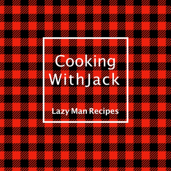 Cooking With Jack Lazy Man's Cookbook