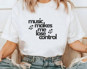 Music makes me lose control, music t-shirt, love for music, singer, musician, popular shirt, musical shirt, dance shirt, dancing, music