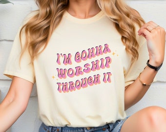 I am gonna worship through it, worship T-shirt, Christian T-shirt, religious t-shirt, gift ideas, worship Jesus, praise and worship, shirts