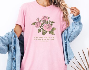 But seek first the kingdom of Heaven, Christian shirt, Matthew 6:33, religious shirt, church shirt, Christian gifts, gift ideas, rose shirt,
