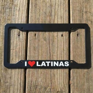 I Love Latinas Funny License Plate Frame Ironic Meme Truck Accessories New driver gifts Car Decor Prank Gift For Friends Mature women Cover