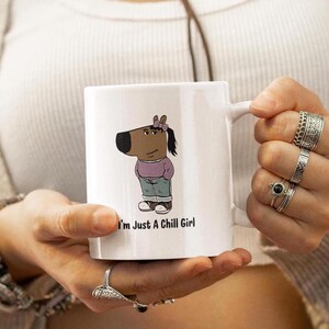 I&#39;m Just A Chill Girl Ceramic Mug, TikTok Meme Coffee Cup, Dog Cartoon Drinkware, Funny Christmas Girlfriend Gift Cup, Chill Guy 11oz 15 oz