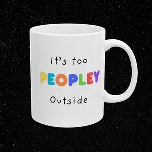 It&#39;s too peopley mug, funny gift, funny mug, funny mugs, mug, coffee cup, funny gifts, gift for her him, christmas gift, birthday gift 11oz