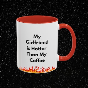Funny Accent Coffee Mug, Gift for Girlfriend, Hotter Than My Coffee Mug, 11oz Mug, Valentines day Gift Mug, Coffee Lover Gift, Sarcastic Mug