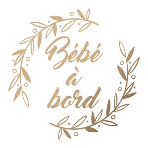 May include: Gold-colored graphic with a wreath of leaves and the text "B&eacute;b&eacute; &agrave; bord" in a cursive font.