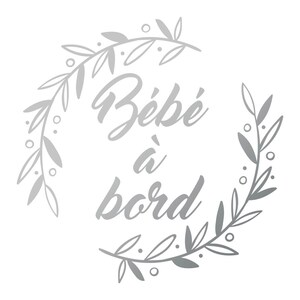 May include: Silver graphic with a wreath of leaves and the text "B&eacute;b&eacute; &agrave; bord" in a cursive font.