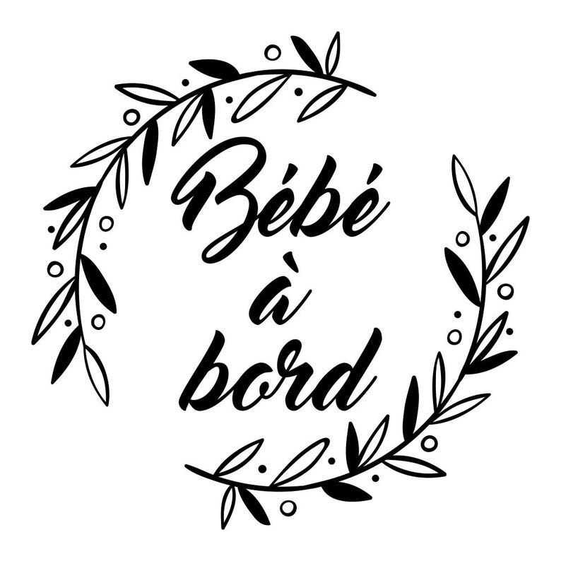 May include: Black and white illustration of a wreath with the text "B&eacute;b&eacute; &agrave; bord" in the center.