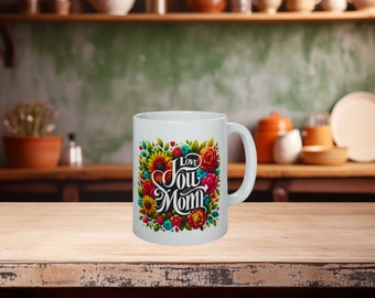 Love You Mom Mug - Floral Mother’s Day Coffee Cup, Vibrant Flowers Print, Perfect Gift for Mom, Colorful Birthday Present, Mother's Day