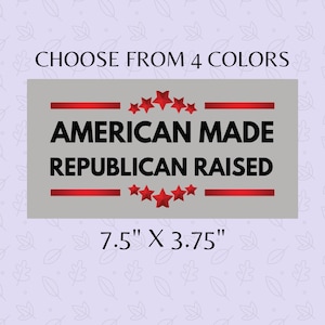 Political Bumper Sticker - American Made Republican Raise, Pro Conservative Decal, Patriotic Car Sticker, Republican Gift, Political Swag