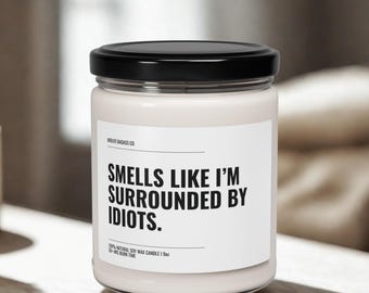 Surrounded By Idiots Candle, Sarcastic Candle, Snarky Office Gift, Funny Work Candle, Corporate Humour, Coworker Gift, Desk Decor