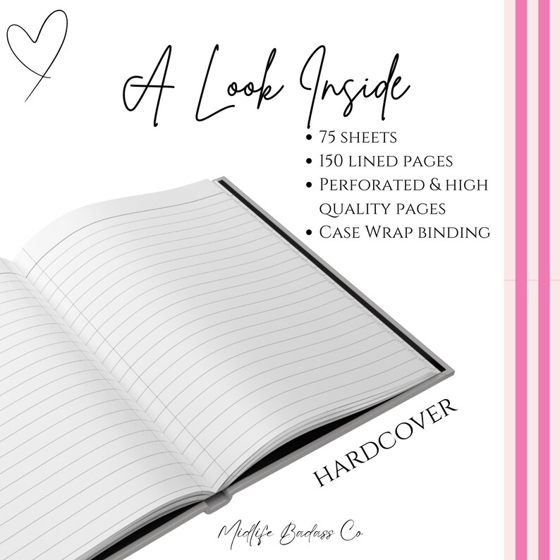 May include: An open hardcover notebook with white lined pages. Text reads: A Look Inside, 75 sheets, 150 lined pages, perforated and high quality pages, case wrap binding, HARDCOVER, and Midlife Badass Co. A heart icon is drawn in the top left corner.