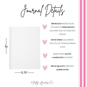 May include: A white hardcover journal measuring 8 inches by 5.75 inches. Text reads Journal Details, 150 ruled inside pages, perforated, sewn spine, matte laminated coating, high quality printed, and Midlife Badass Co. Pink hearts accent the text.