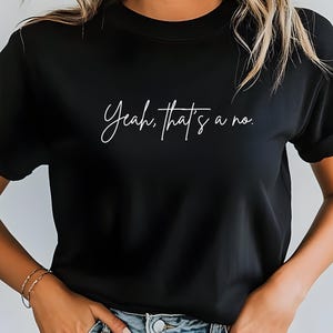 Yeah That's a No T-shirt, Nope Shirt, Absolutely Not Shirt, Funny Sayings Shirt, Sarcastic Shirt, Adult Humor T-shirt, Funny Mom Shirt Gen Z