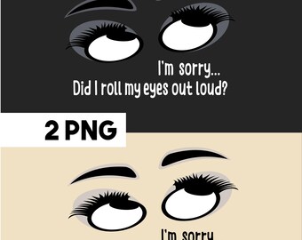 Desculpe, revirei os olhos em voz alta? PNG, Citação sarcástica para download digital, Design engraçado para sublimação com revirar de olhos, Arte gráfica de humor para camiseta