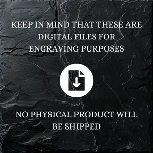May include: Black textured background with white text stating "KEEP IN MIND THAT THESE ARE DIGITAL FILES FOR ENGRAVING PURPOSES" and "NO PHYSICAL PRODUCT WILL BE SHIPPED". A white circle contains a graphic of a document with a downward arrow.